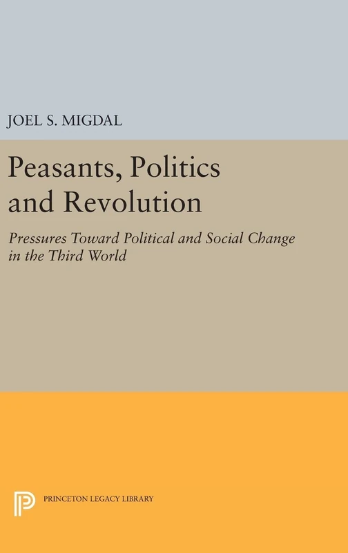 Peasants, Politics and Revolution – Pressures Toward Political and Social Change in the Third World: 1789 (Princeton Legacy Library)