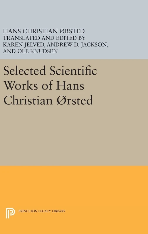 Selected Scientific Works of Hans Christian Ørsted: 398 (Princeton Legacy Library)