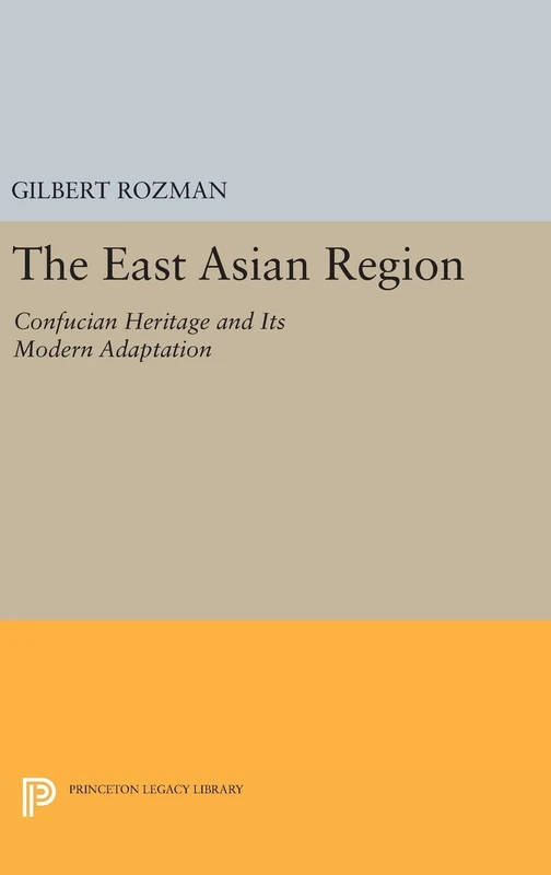 The East Asian Region – Confucian Heritage and Its Modern Adaptation: 1179 (Princeton Legacy Library)