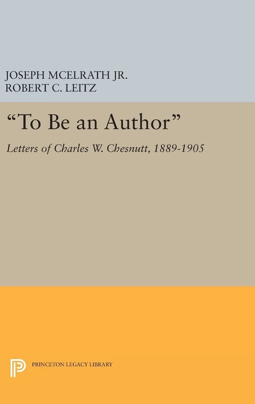 "To Be an Author" – Letters of Charles W. Chesnutt, 1889–1905: 354 (Princeton Legacy Library)