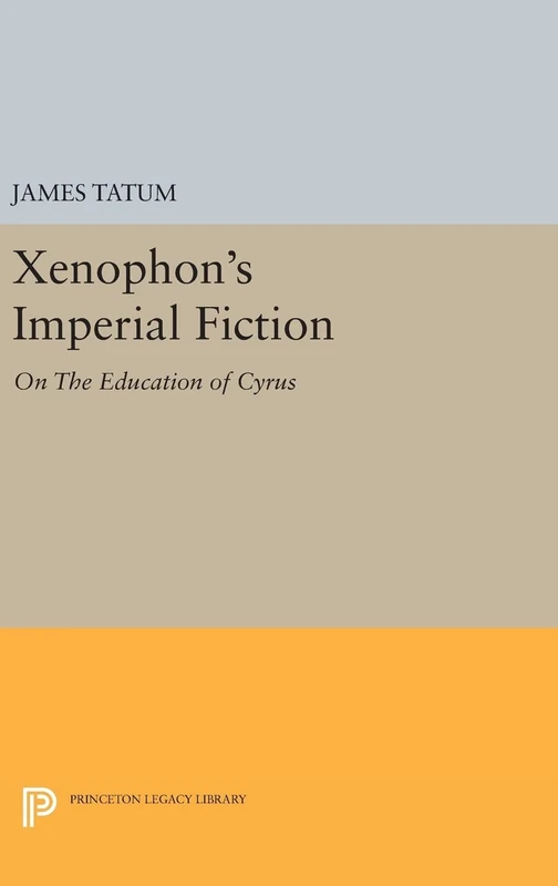 Xenophon`s Imperial Fiction – On The Education of Cyrus: 970 (Princeton Legacy Library)