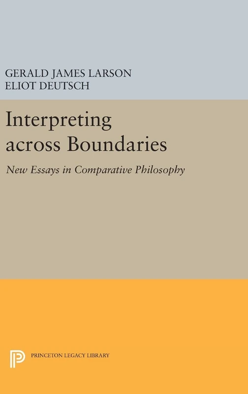 Interpreting across Boundaries – New Essays in Comparative Philosophy: 889 (Princeton Legacy Library)