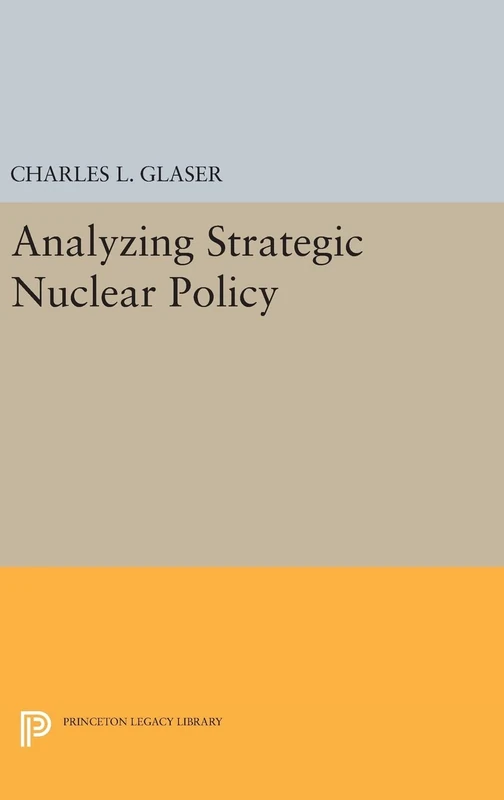 Analyzing Strategic Nuclear Policy: 1188 (Princeton Legacy Library)