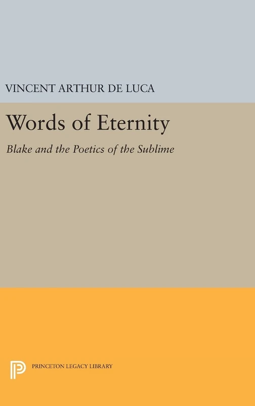 Words of Eternity: Blake and the Poetics of the Sublime: 1164 (Princeton Legacy Library)