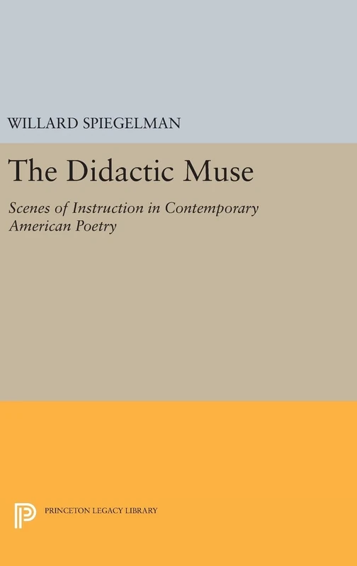 The Didactic Muse – Scenes of Instruction in Contemporary American Poetry: 997 (Princeton Legacy Library)