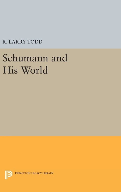 Schumann and His World: 36 (Princeton Legacy Library)
