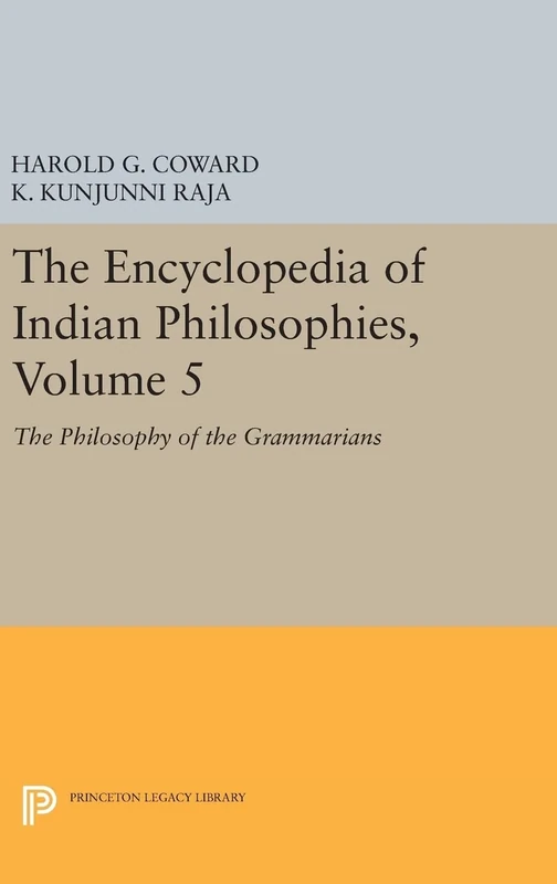 The Encyclopedia of Indian Philosophies, Volume 5: The Philosophy of the Grammarians: 1235 (Princeton Legacy Library)
