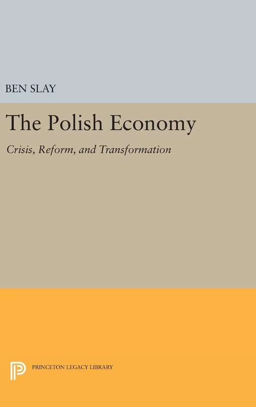 The Polish Economy: Crisis, Reform, and Transformation: 217 (Princeton Legacy Library)