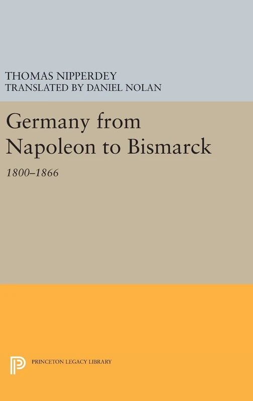 Germany from Napoleon to Bismarck – 1800–1866: 333 (Princeton Legacy Library)
