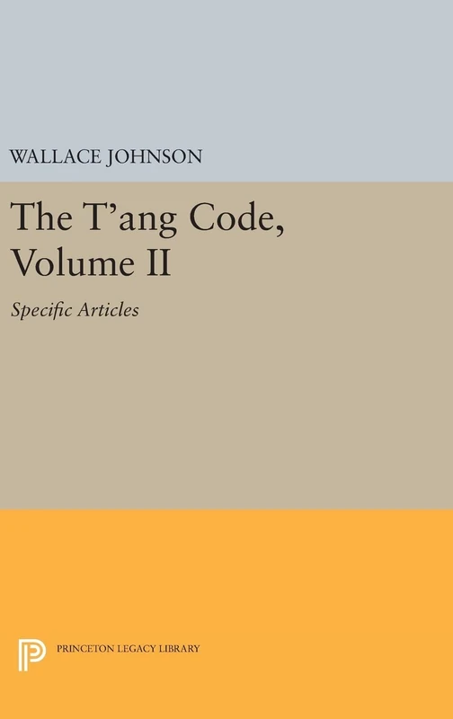 The T`ang Code, Volume II – Specific Articles: 74 (Princeton Legacy Library)