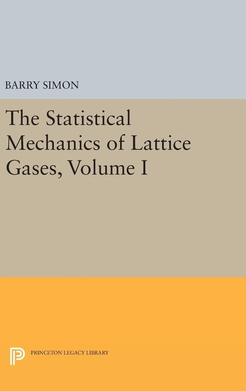 The Statistical Mechanics of Lattice Gases, Volume I: 260 (Princeton Legacy Library)