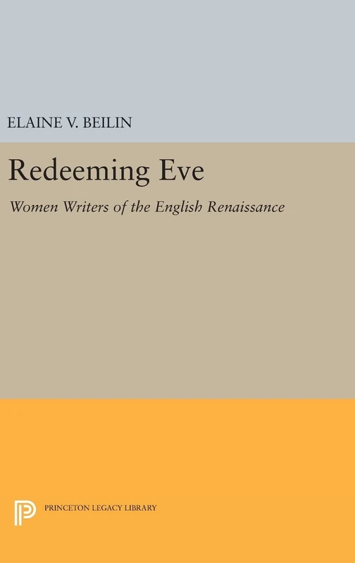 Redeeming Eve: Women Writers of the English Renaissance: 810 (Princeton Legacy Library)