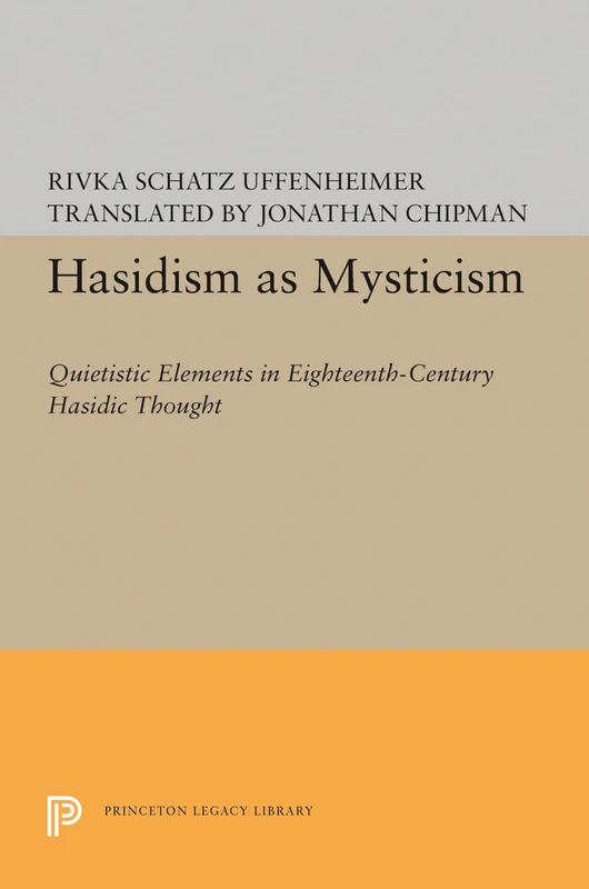 Hasidism as Mysticism – Quietistic Elements in Eighteenth–Century Hasidic Thought: 1748 (Princeton Legacy Library)