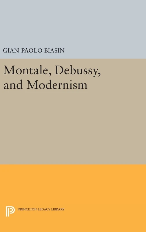 Montale, Debussy, and Modernism (Princeton Essays on the Arts)