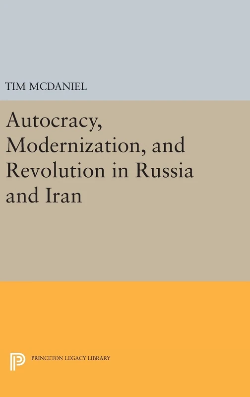 Autocracy, Modernization, and Revolution in Russia and Iran: 1148 (Princeton Legacy Library)