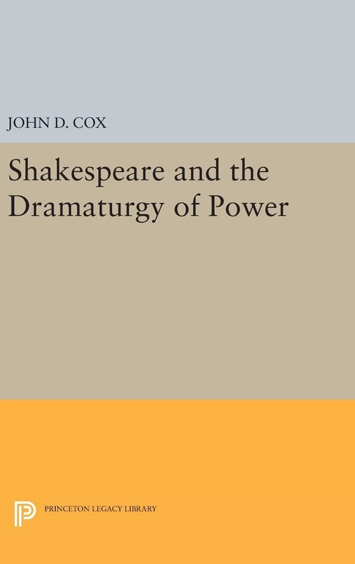 Shakespeare and the Dramaturgy of Power: 967 (Princeton Legacy Library)