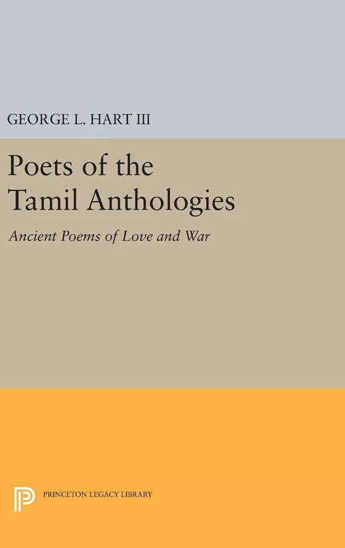Poets of the Tamil Anthologies: Ancient Poems of Love and War: 111 (Princeton Legacy Library)
