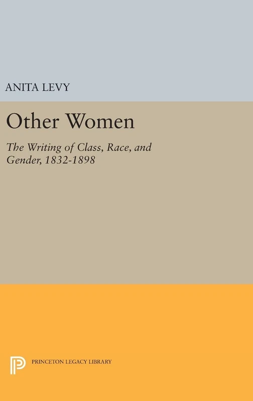 Other Women – The Writing of Class, Race, and Gender, 1832–1898: 1151 (Princeton Legacy Library)