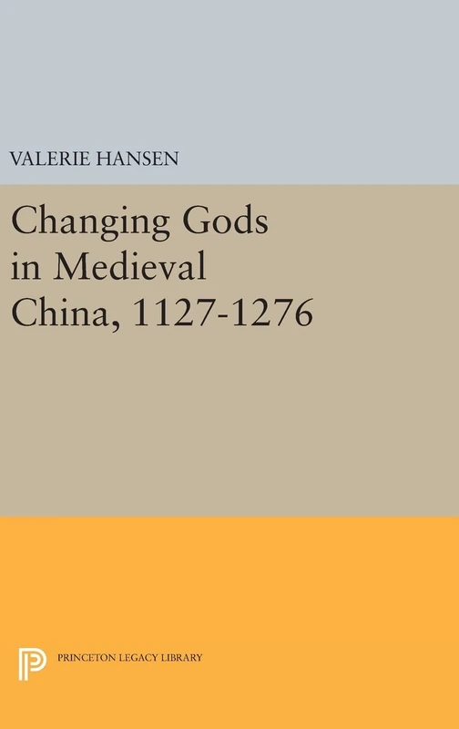 Changing Gods in Medieval China, 1127-1276: 1016 (Princeton Legacy Library)