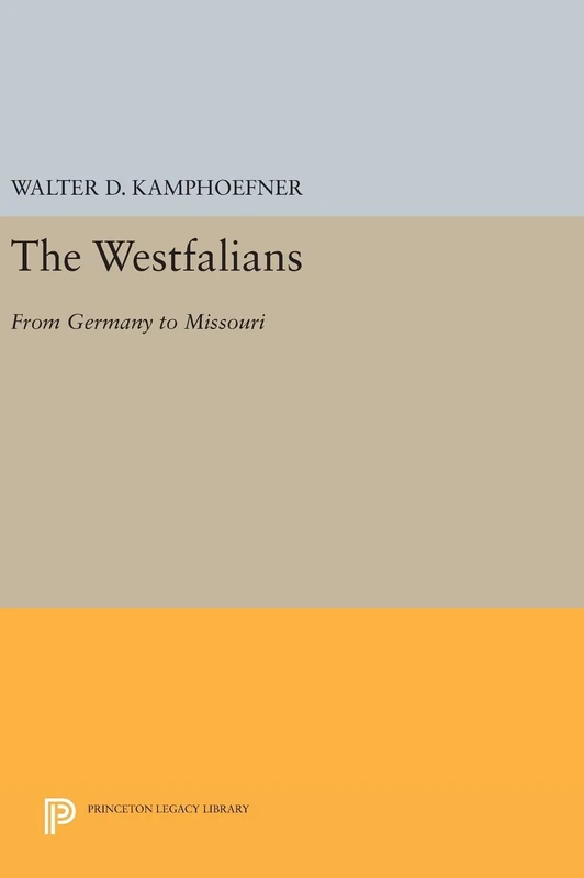 The Westfalians – From Germany to Missouri: 816 (Princeton Legacy Library)