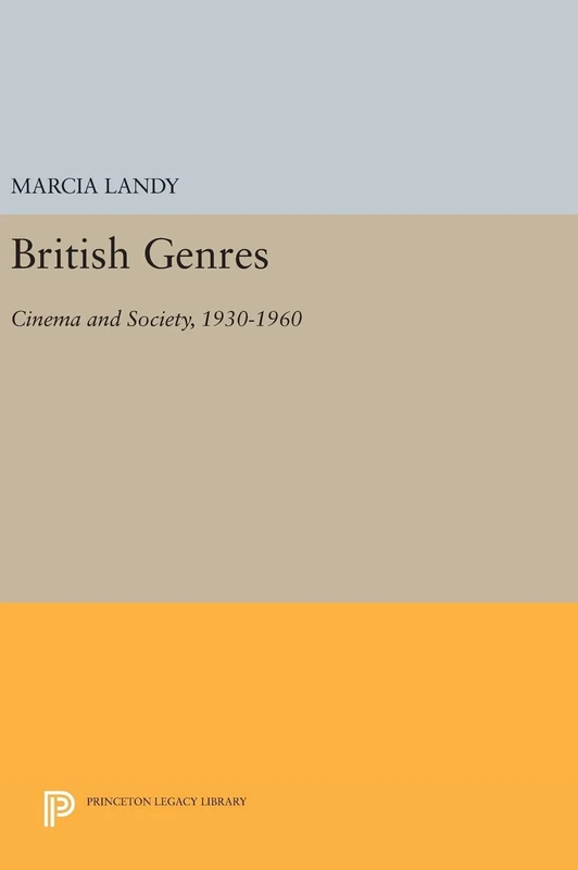 British Genres: Cinema and Society, 1930-1960: 1205 (Princeton Legacy Library)