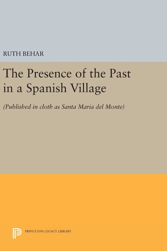 The Presence of the Past in a Spanish Village – (Published in cloth as Santa Maria del Monte): 1226 (Princeton Legacy Library) - Image 1