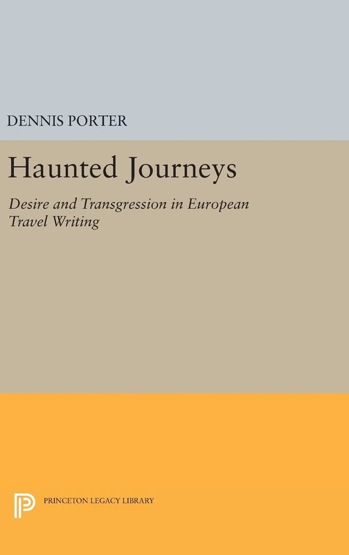 Haunted Journeys – Desire and Transgression in European Travel Writing: 1114 (Princeton Legacy Library)