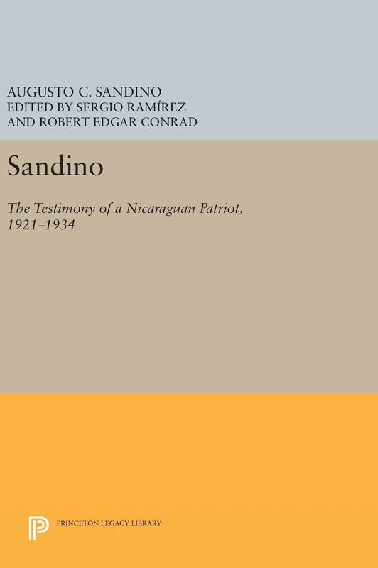 Sandino: The Testimony of a Nicaraguan Patriot - Princeton Press
