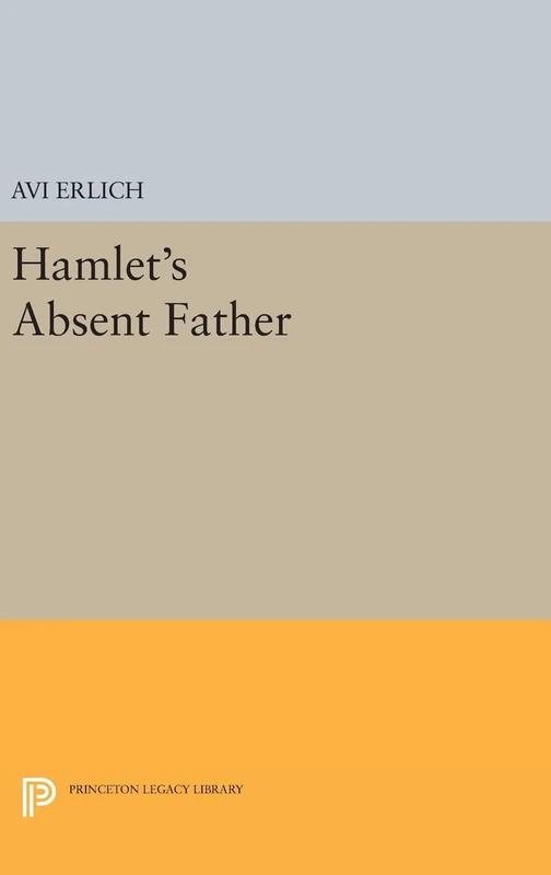Hamlet`s Absent Father: 1843 (Princeton Legacy Library)