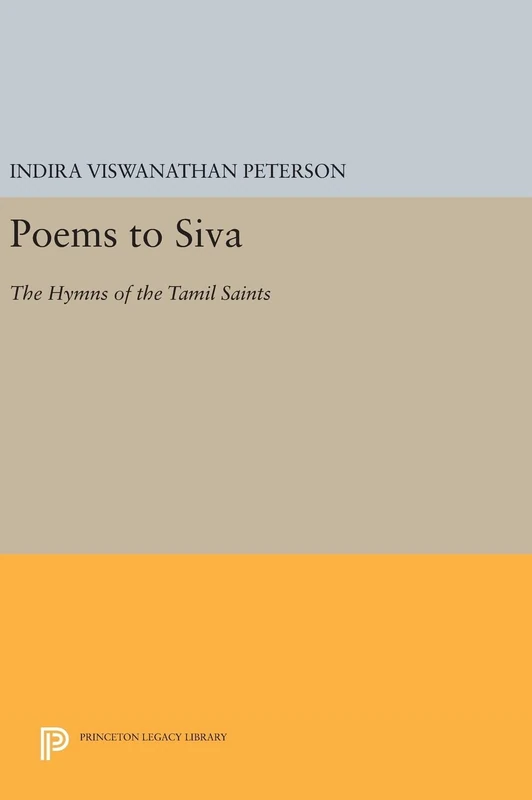 Poems to Siva – The Hymns of the Tamil Saints: 66 (Princeton Legacy Library)