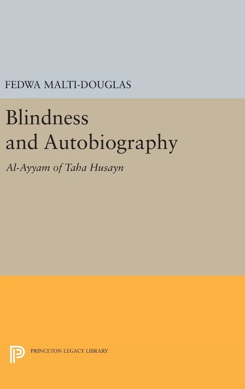 Blindness and Autobiography – Al–Ayyam of Taha Husayn: 899 (Princeton Legacy Library) - Image 1