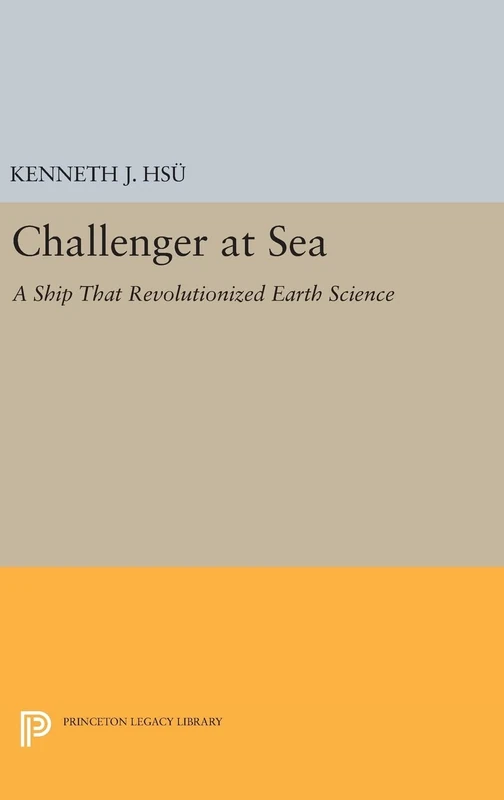 Challenger at Sea – A Ship That Revolutionized Earth Science: 126 (Princeton Legacy Library)