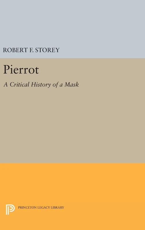 Pierrot: A Critical History of a Mask: 611 (Princeton Legacy Library)