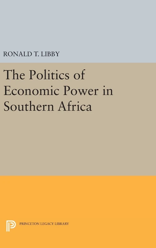 The Politics of Economic Power in Southern Africa: 808 (Princeton Legacy Library)