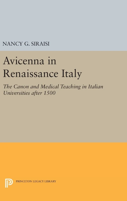 Avicenna in Renaissance Italy – The Canon and Medical Teaching in Italian Universities after 1500: 789 (Princeton Legacy Library) - Image 1