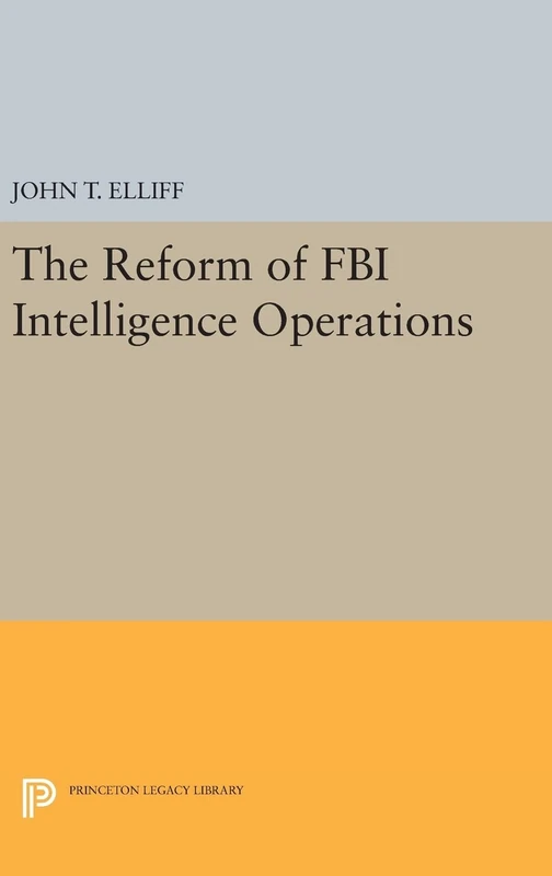 The Reform of FBI Intelligence Operations: 1228 (Princeton Legacy Library)