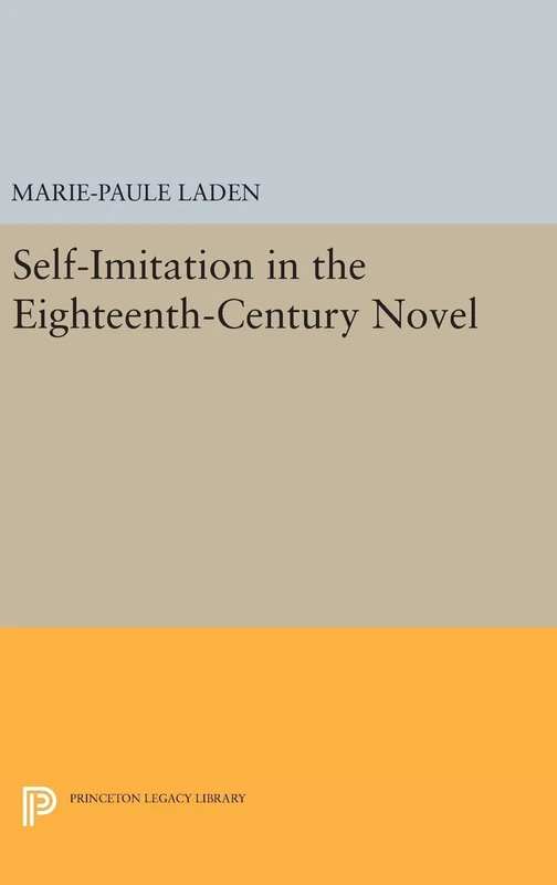 Self-Imitation in the Eighteenth-Century Novel: 493 (Princeton Legacy Library)