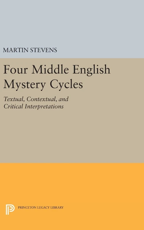 Four Middle English Mystery Cycles – Textual, Contextual, and Critical Interpretations: 798 (Princeton Legacy Library)