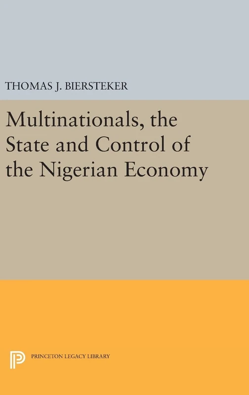 Multinationals, the State and Control of the Nigerian Economy: 498 (Princeton Legacy Library)