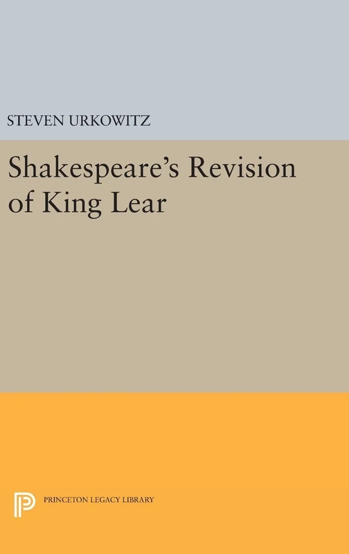 Shakespeare`s Revision of King Lear (Princeton Essays in Literature)