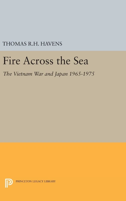 Fire Across the Sea – The Vietnam War and Japan 1965–1975: 491 (Princeton Legacy Library)