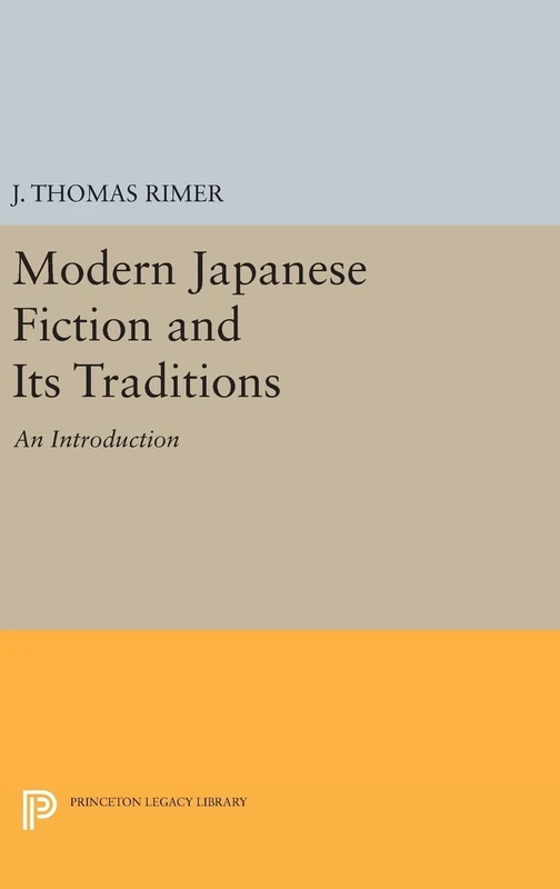 Modern Japanese Fiction and its Traditions – An Introduction: 568 (Princeton Legacy Library)