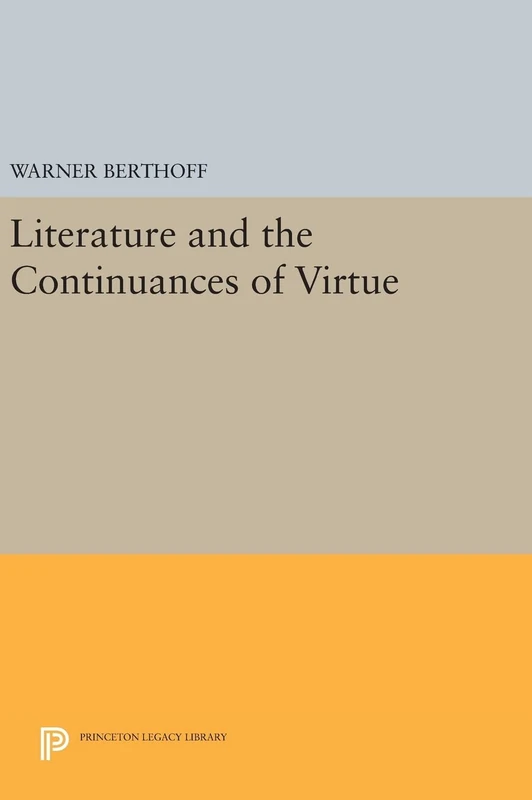 Literature and the Continuances of Virtue: 478 (Princeton Legacy Library)