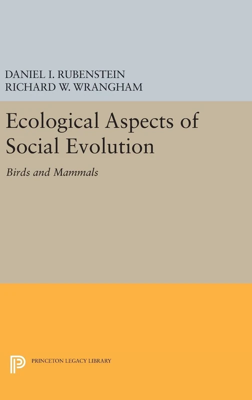 Ecological Aspects of Social Evolution – Birds and Mammals: 460 (Princeton Legacy Library)
