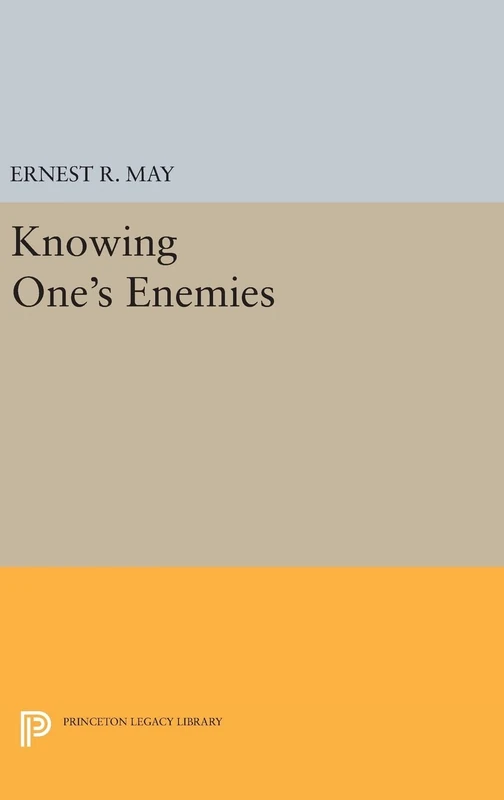 Knowing One`s Enemies: 744 (Princeton Legacy Library)
