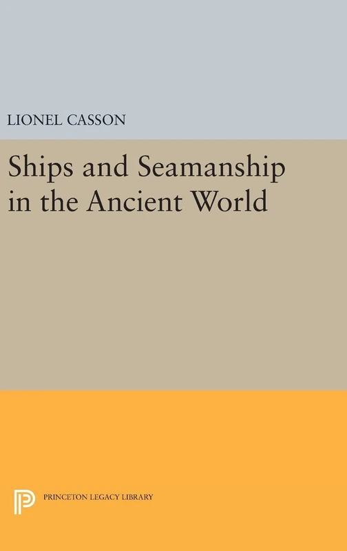 Ships and Seamanship in the Ancient World: 792 (Princeton Legacy Library)