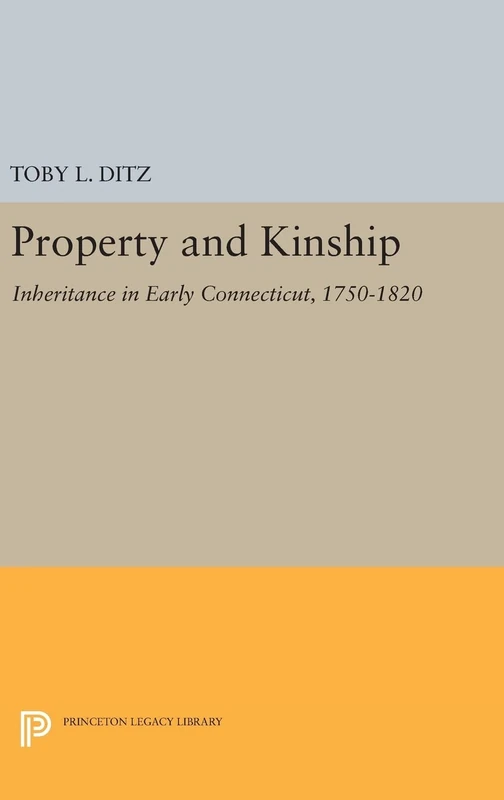 Property and Kinship – Inheritance in Early Connecticut, 1750–1820: 477 (Princeton Legacy Library)