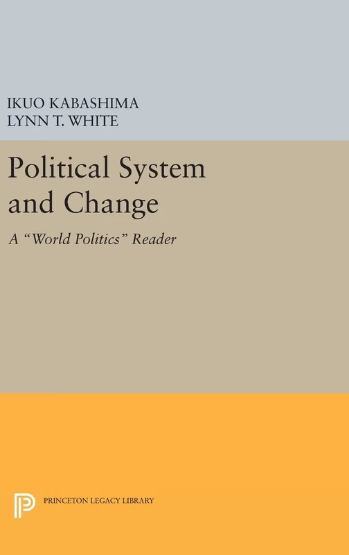 Political System and Change – A World Politics Reader: 101 (Princeton Legacy Library)
