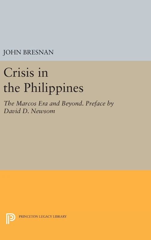 Crisis in the Philippines – The Marcos Era and Beyond. Preface by David D. Newsom: 456 (Princeton Legacy Library)