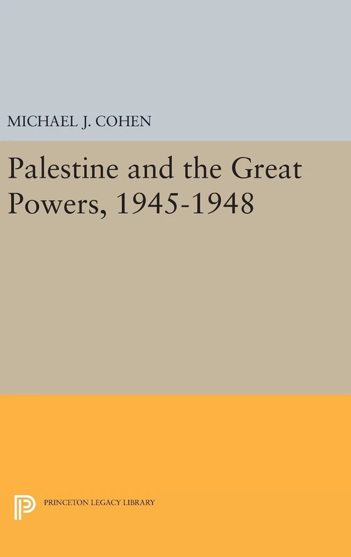 Palestine and the Great Powers 1945-1948 - Princeton Press